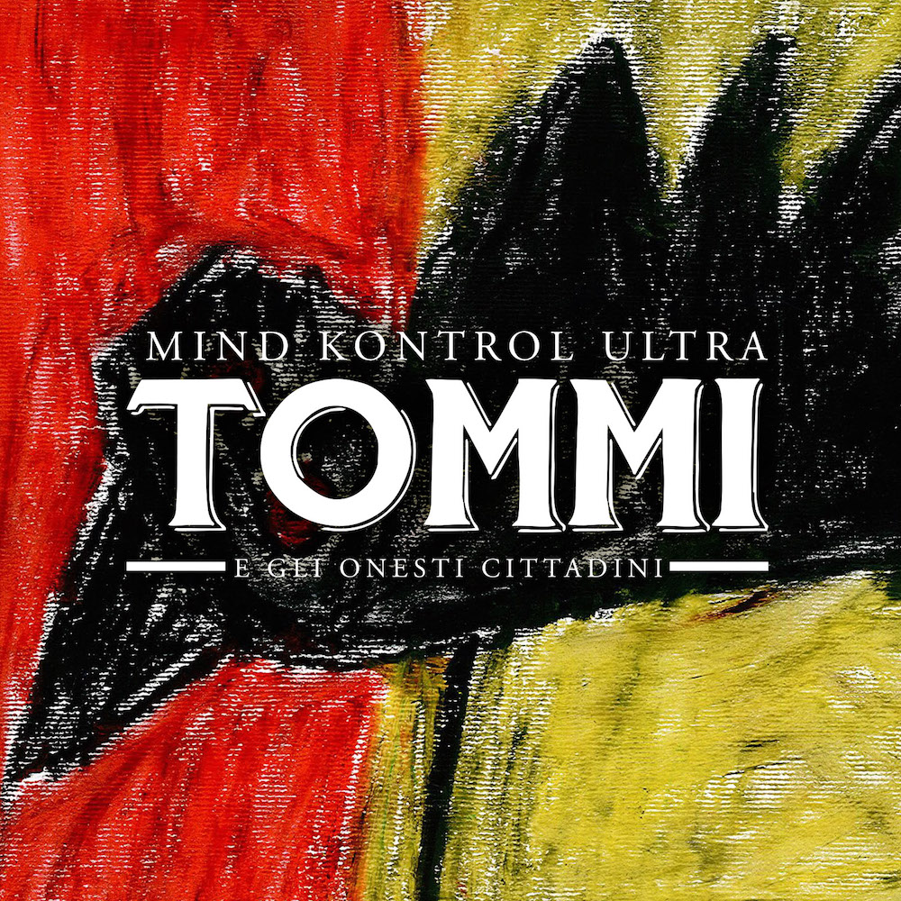 MIND KONTROL ULTRA è il nuovo disco di TOMMI E GLI ONESTI CITTADINI